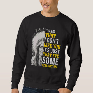 Es ist nicht so, dass ich dich nicht mag Ureinwohn Sweatshirt