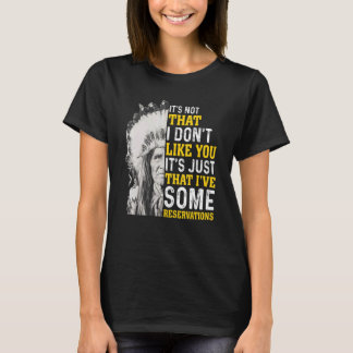 Es ist nicht so, dass ich dich nicht mag Ureinwohn T-Shirt