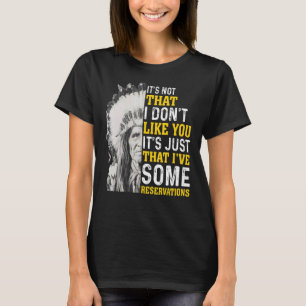 Es ist nicht so, dass ich dich nicht mag Ureinwohn T-Shirt