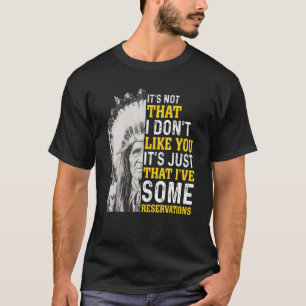 Es ist nicht so, dass ich dich nicht mag Ureinwohn T-Shirt