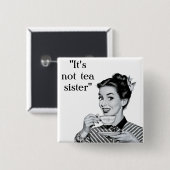 Es ist nicht Tee Schwester Button (Vorne & Hinten)