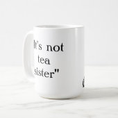 Es ist nicht Tee Schwester Kaffeetasse (Vorderseite Links)