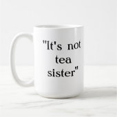Es ist nicht Tee Schwester Kaffeetasse (Links)
