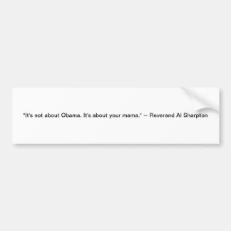 "Es ist nicht über Obama. Es ist über Ihre Mutter. Autoaufkleber