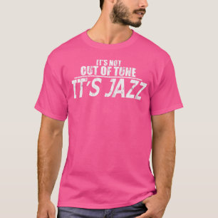 Es ist nicht unrealistisch, es ist Jazz — T-Shirt