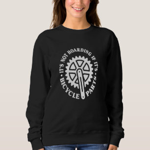 Es ist nicht zu horten, wenn es Fahrradteile sind Sweatshirt