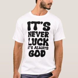 Es ist nie Glück, es ist immer Gott - Inspiration  T-Shirt