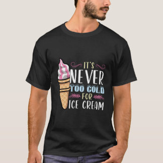 Es ist nie zu kalt für Eis T-Shirt