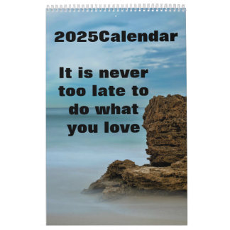 Es ist nie zu spät, das zu tun, was Sie Liebe 2025 Kalender