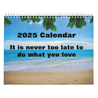 Es ist nie zu spät, das zu tun, was Sie Liebe 2025 Kalender