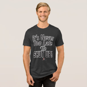 Es ist nie zu spät, den MUND zu halten! T-Shirt Tri-Blend Shirt