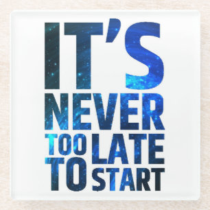 Es ist nie zu spät, um anzufangen glasuntersetzer