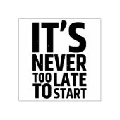 Es ist nie zu spät, um anzufangen gummistempel (Prägung)