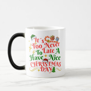 Es ist nie zu spät, um einen schönen Weihnachtstag Verwandlungstasse