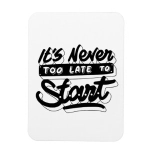 es ist nie zu spät, um motivierend Design zu begin Magnet