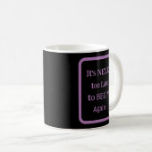 "Es ist nie zu spät, um wieder zu beginnen" Phrase Kaffeetasse (VorderseiteRechts)