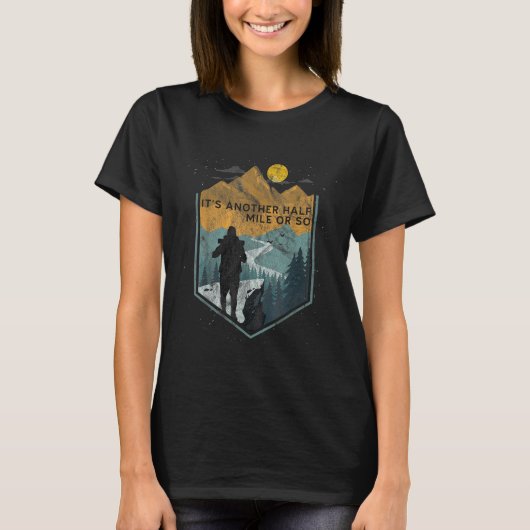 Es ist noch eine halbe Meile oder so Bergwandern 1 T-Shirt (Vorderseite)