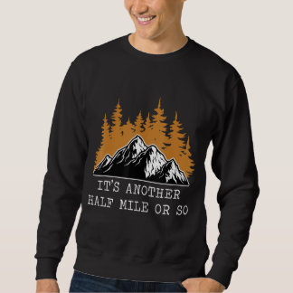 Es ist noch eine halbe Meile oder so Hiker 2 Sweatshirt