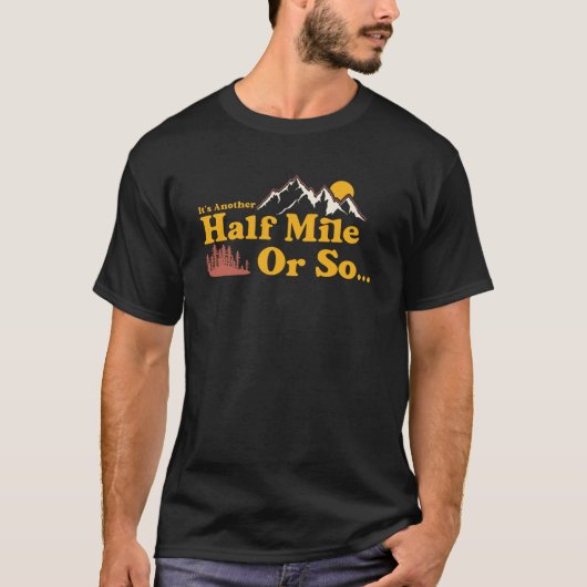 Es ist noch eine halbe Meile oder so T-Shirt (Vorderseite)