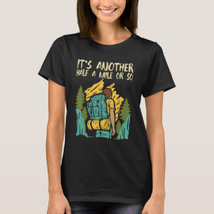 Es ist noch eine halbe Meile oder so - Wanderer wa T-Shirt