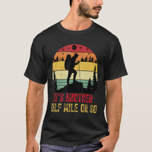 Es ist noch eine halbe Meile oder so wandern Campi T-Shirt