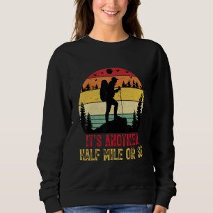 Es ist noch eine halbe Meile oder so wandernde Cam Sweatshirt