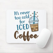 Es ist noch nie zu kalt für eine kalte Kaffeeküche Mousepad (Mit Mouse)