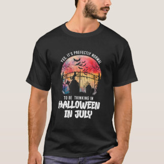 Es ist normal, im Juli an Halloween zu denken T-Shirt
