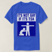 Es ist Noy Gay, wenn es TSA-Kleidung ist T-Shirt (Design vorne)