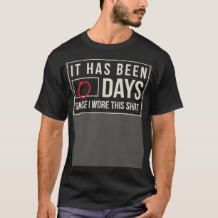 Es ist Null Tage her, dass ich diese Arbeit getrag T-Shirt