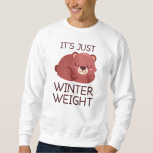 Es ist nur das Wintergewicht Sweatshirt