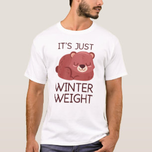 Es ist nur das Wintergewicht T-Shirt
