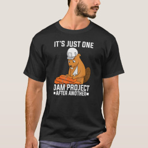 Es ist nur ein Dam-Projekt nach einem anderen Dam- T-Shirt