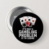 Es ist nur ein Glücksspielproblem, wenn ich verlie Button (Vorne & Hinten)