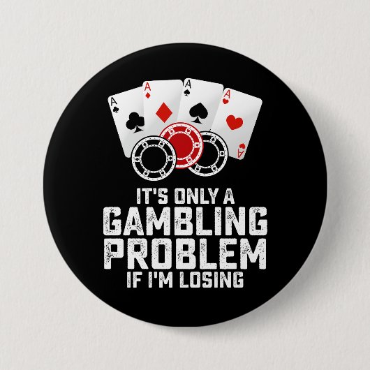 Es ist nur ein Glücksspielproblem, wenn ich verlie Button (Vorderseite)