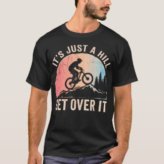 Es Ist Nur Ein Hügel Komm Drüber Weg Berge Mtb Rad T-Shirt