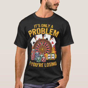 Es Ist Nur Ein Problem, Wenn Du Lustig Casino Verl T-Shirt