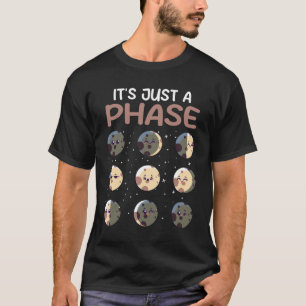 Es ist nur eine Phase Moon Phases Science Teacher T-Shirt