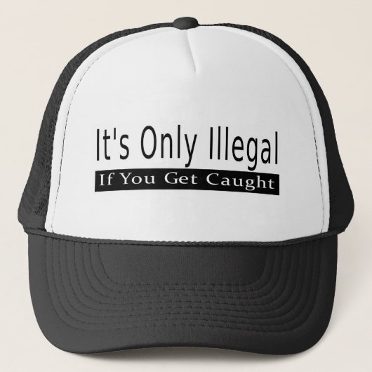 Es ist nur illegal, wenn man erwischt wird truckerkappe (Vorderseite)