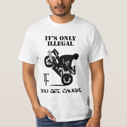 Es ist nur illegal, WENN Sie gefangen erhalten T-Shirt (Vorderseite)
