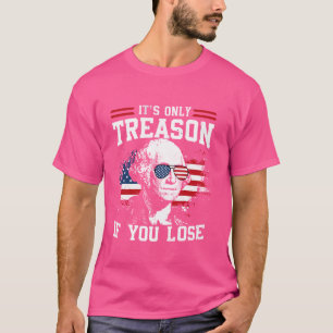 Es ist nur Verrat, wenn du verlierst George Washin T-Shirt