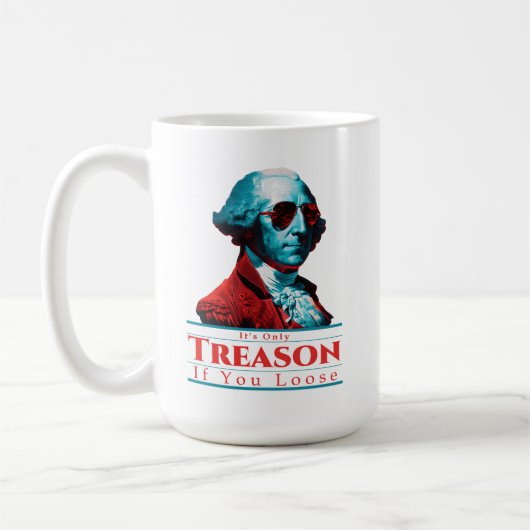 Es ist nur Verrat, wenn man George Washington verl Kaffeetasse (Links)