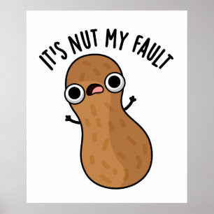 Es ist Nut my Fault Funny Peanut Pun Poster