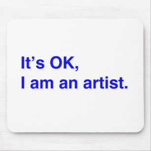 Es ist OK, ich bin ein Künstler. Mousepad