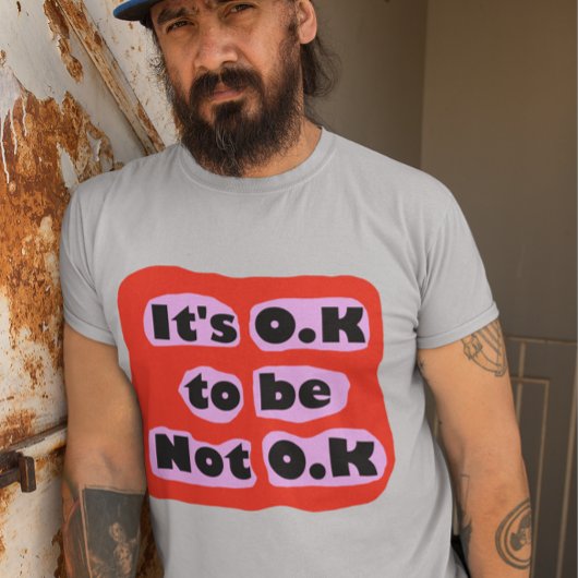 Es ist OK, keine O.K.-Gefühle zur Selbstversorgung T-Shirt