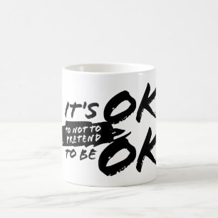 Es ist OK, NICHT SO ZU TUN, OKay zu sein. Kaffeetasse