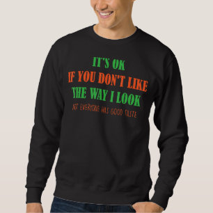 Es ist OK, wenn dir die Art, wie ich Witze aussehe Sweatshirt