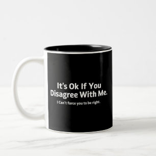 Es ist ok, wenn du nicht mit mir übereinstimmst Hu Zweifarbige Tasse