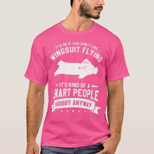 Es ist OK, wenn Sie Wingsuit Flying Skydivin nicht T-Shirt