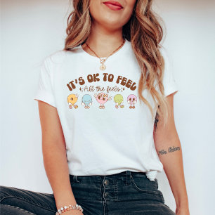 Es ist okay, alle Gefühle zu fühlen Psychische Ges T-Shirt
